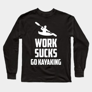 Work Sucks Go Kayaking Long Sleeve T-Shirt